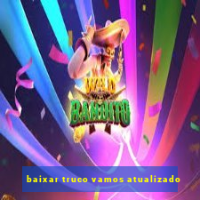 baixar truco vamos atualizado